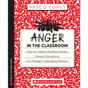 Anger in the Classroom: How to Create a PositiveClimate, Prevent Disruptions, and Manage Challenging Behavior, Paperback