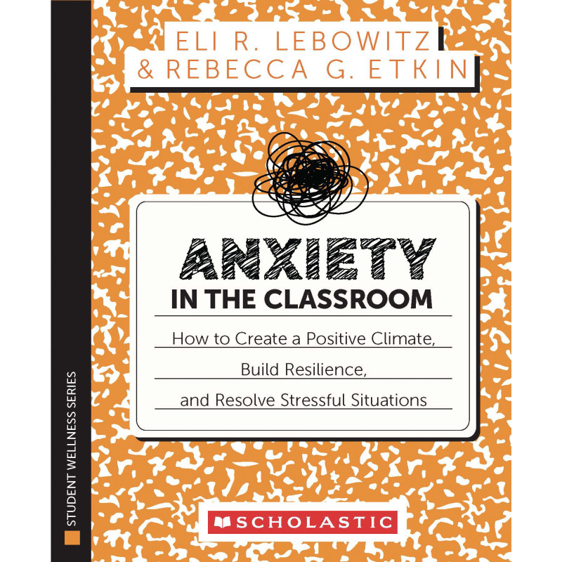 Anxiety in the Classroom, Educator Resource For K-5 Classrooms, Paperback