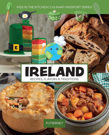 Ireland: Recipes, Flavors & Traditions (Kids in the Kitchen Culinary Passport Series)