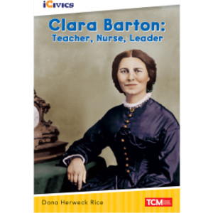 iCivics Readers Clara Barton: Teacher, Nurse, Leader Nonfiction Book