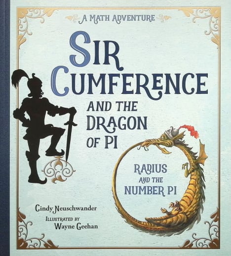 Sir Cumference and the Dragon of Pi