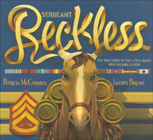 Sergeant Reckless: True Story of the Little Horse Who Became a Hero