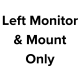 Left Monitor & Mount Only