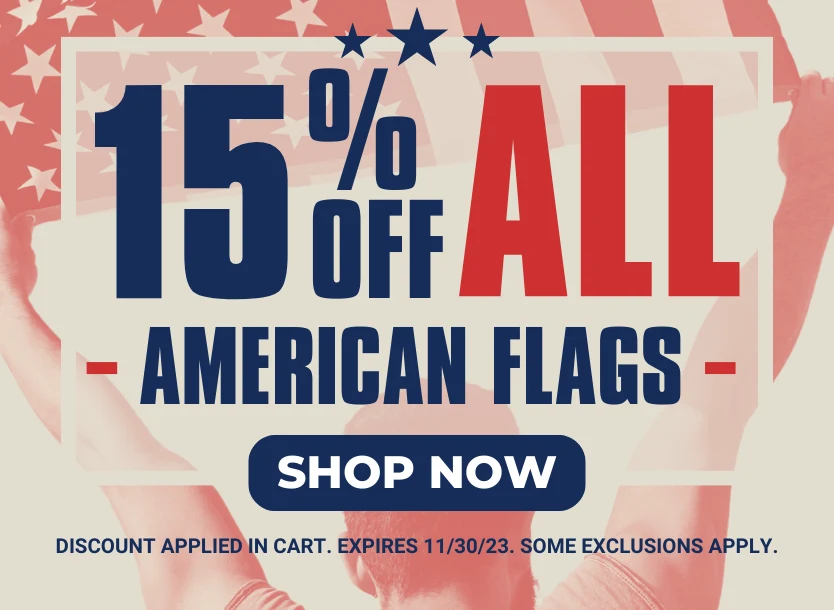 Cyber Monday Deal! 15% Off American Flags. Discount applied in cart, expires 11/30/23